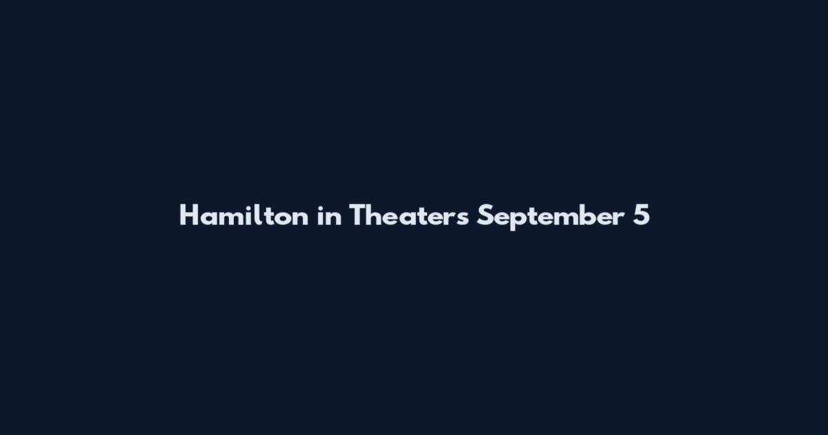 Hamilton in Theaters September 5