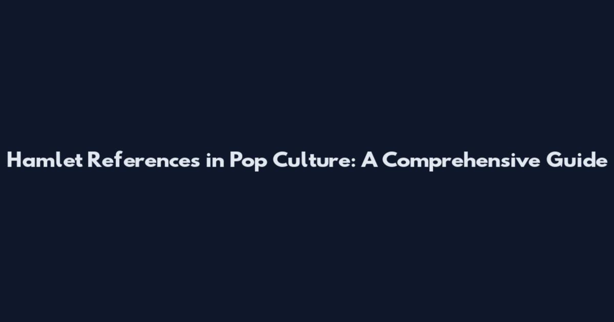 Hamlet References in Pop Culture: A Comprehensive Guide