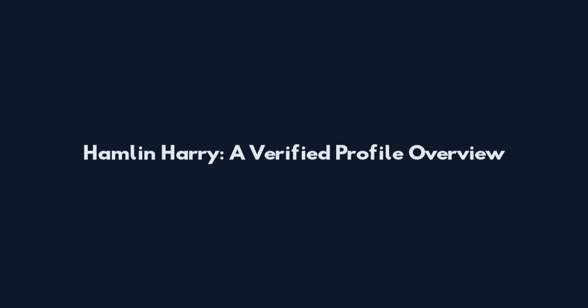 Hamlin Harry: A Verified Profile Overview