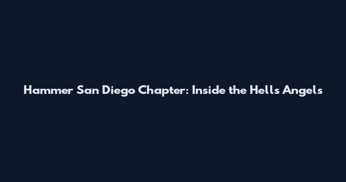 Hammer San Diego Chapter: Inside the Hells Angels