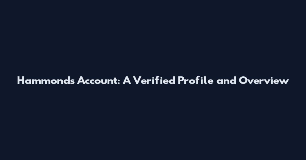 Hammonds Account: A Verified Profile and Overview