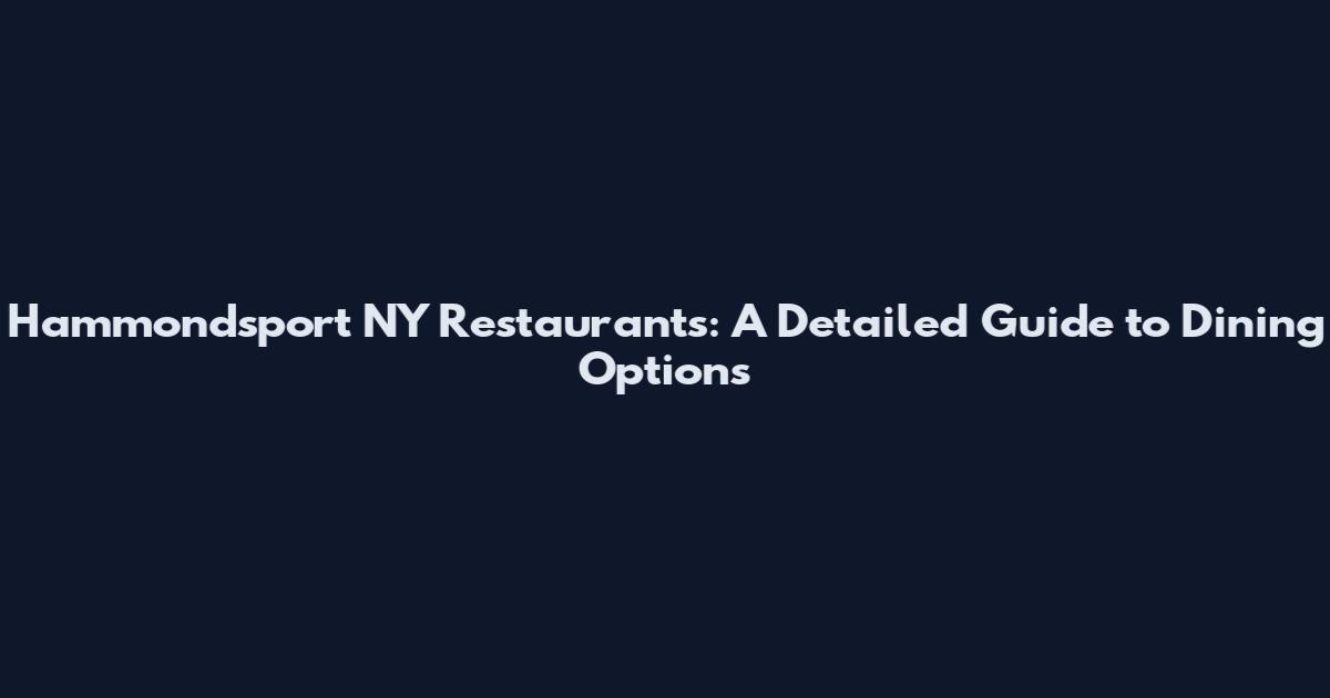 Hammondsport NY Restaurants: A Detailed Guide to Dining Options