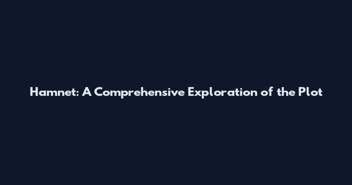 Hamnet: A Comprehensive Exploration of the Plot