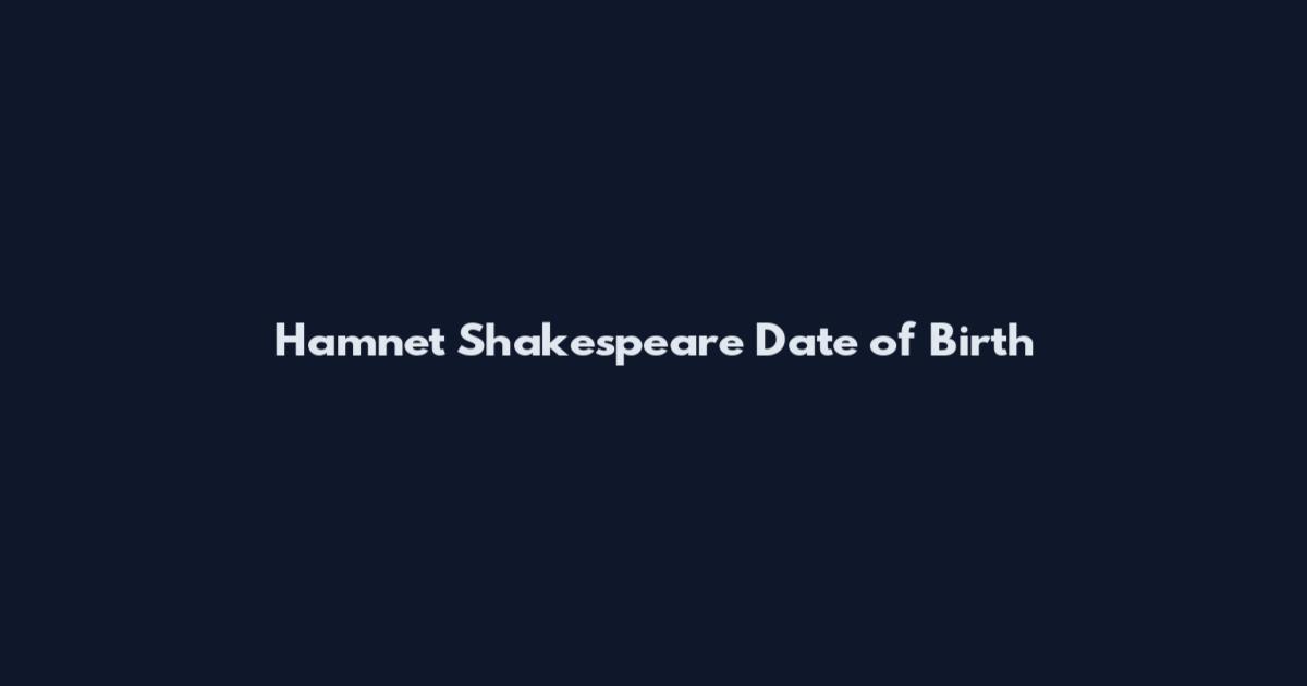 Hamnet Shakespeare Date of Birth