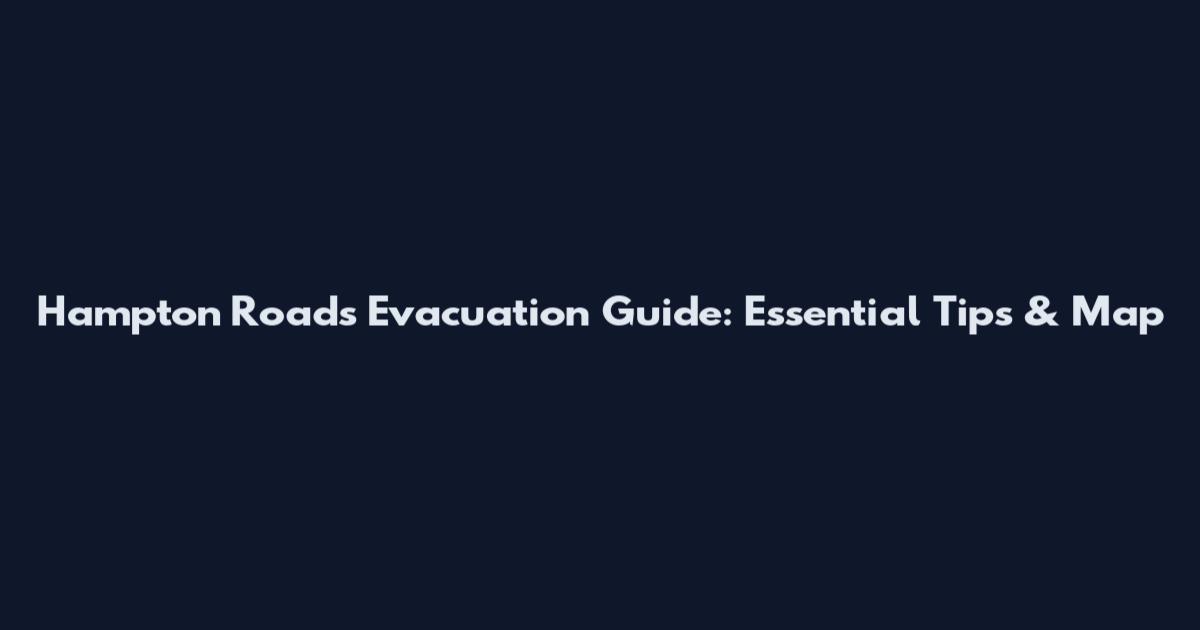 Hampton Roads Evacuation Guide: Essential Tips & Map