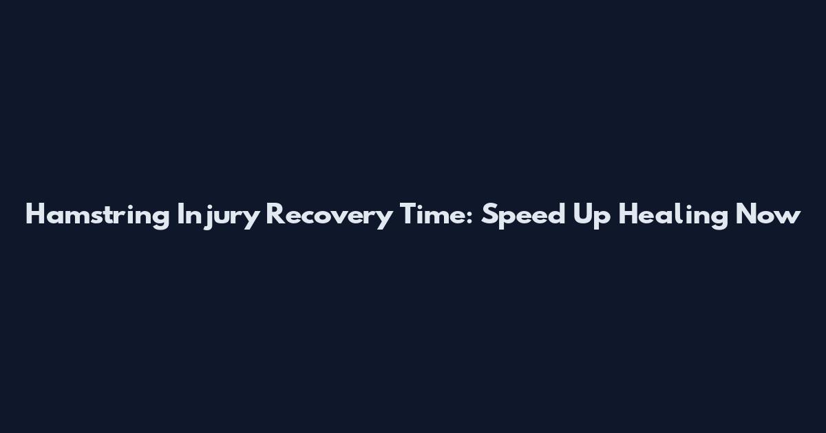 Hamstring Injury Recovery Time: Speed Up Healing Now