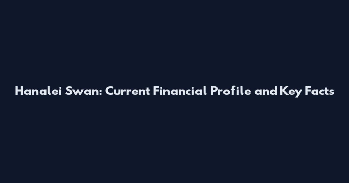 Hanalei Swan: Current Financial Profile and Key Facts