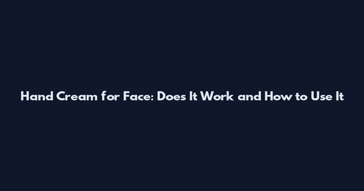 Hand Cream for Face: Does It Work and How to Use It