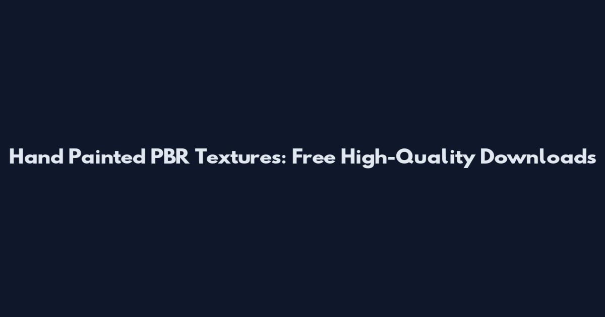 Hand Painted PBR Textures: Free High-Quality Downloads
