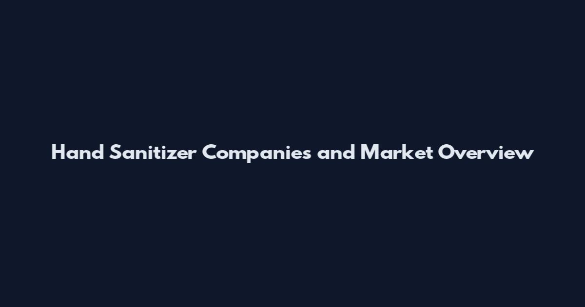 Hand Sanitizer Companies and Market Overview