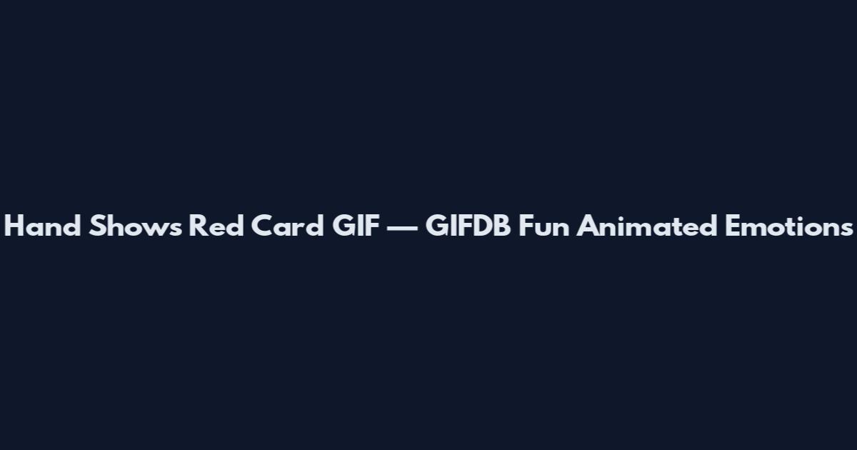 Hand Shows Red Card GIF — GIFDB Fun Animated Emotions