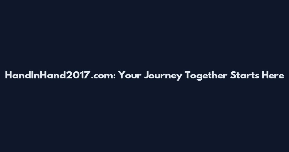 HandInHand2017.com: Your Journey Together Starts Here