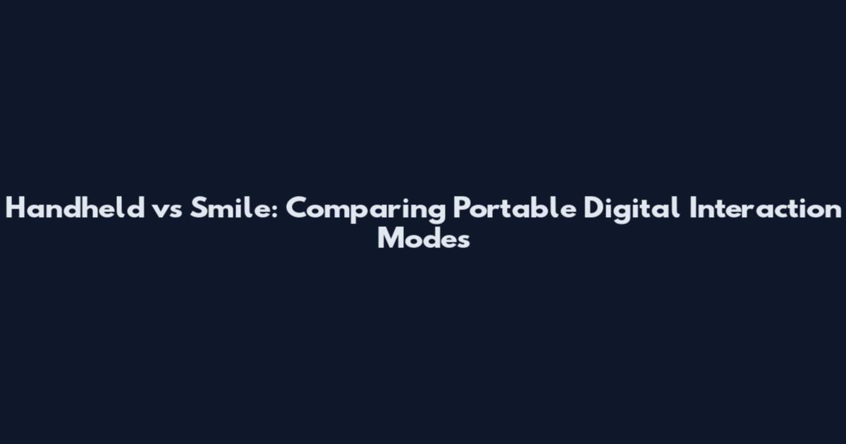 Handheld vs Smile: Comparing Portable Digital Interaction Modes