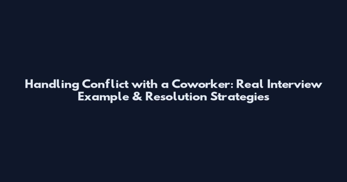 Handling Conflict with a Coworker: Real Interview Example & Resolution Strategies