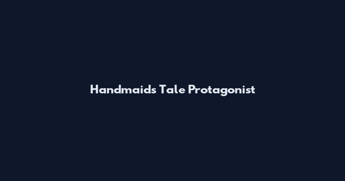 Handmaid's Tale Protagonist