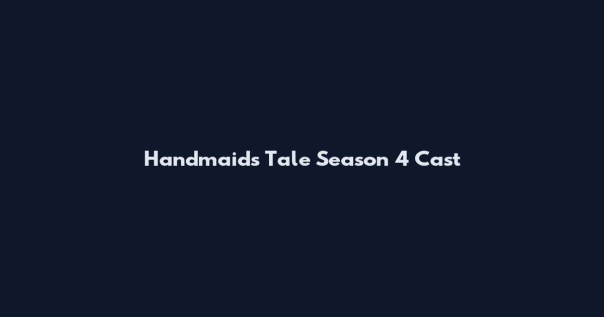 Handmaid's Tale Season 4 Cast