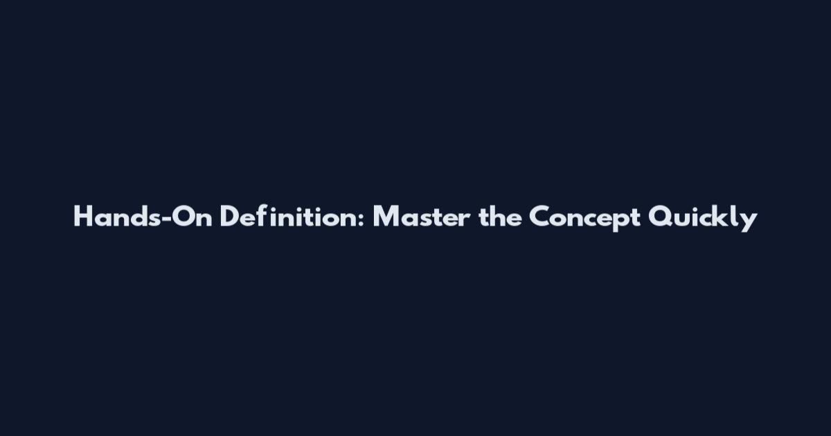 Hands-On Definition: Master the Concept Quickly