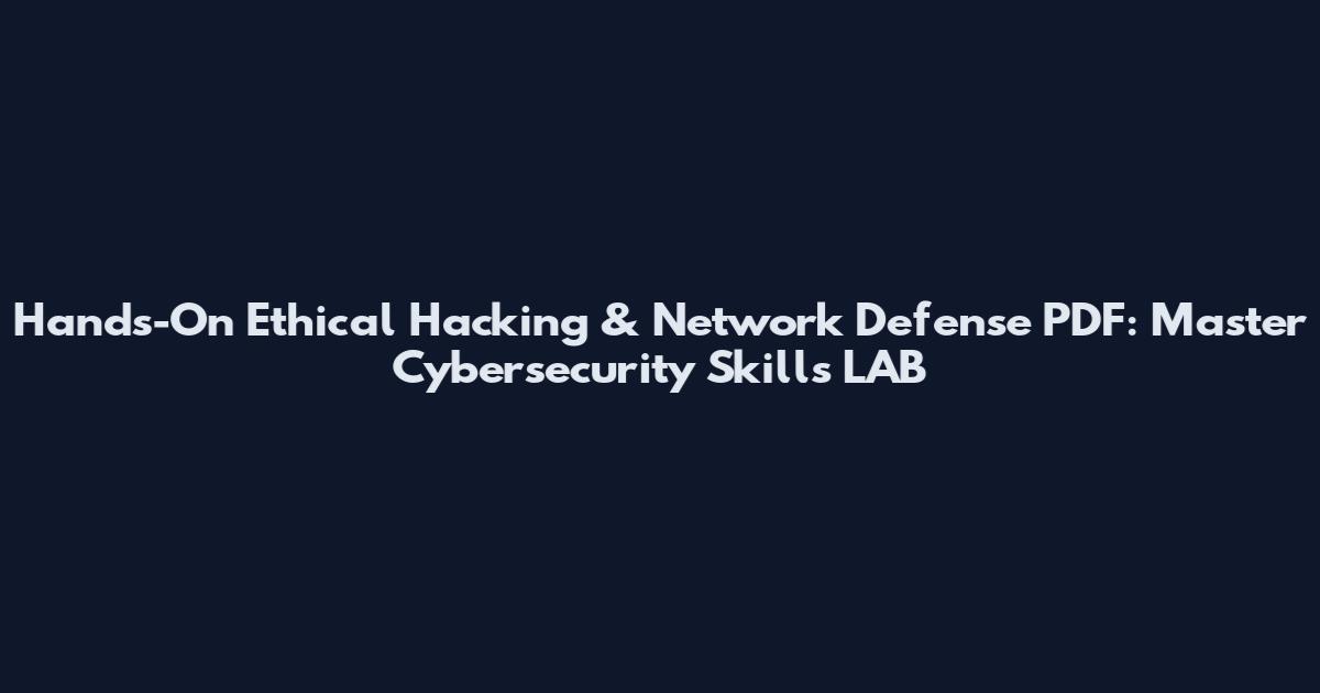 Hands-On Ethical Hacking & Network Defense PDF: Master Cybersecurity Skills LAB