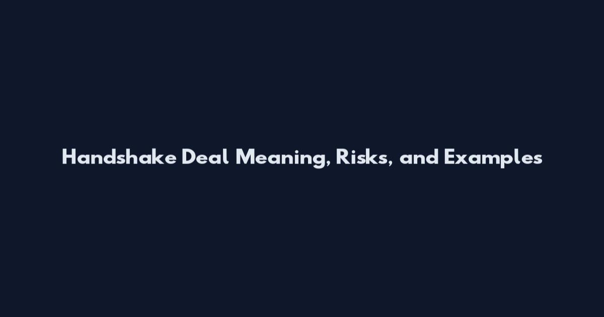 Handshake Deal Meaning, Risks, and Examples