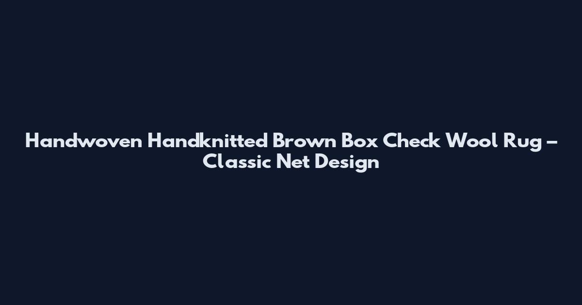 Handwoven Handknitted Brown Box Check Wool Rug – Classic Net Design