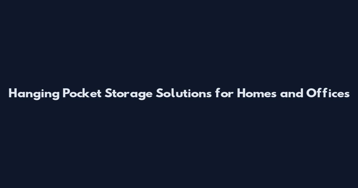 Hanging Pocket Storage Solutions for Homes and Offices