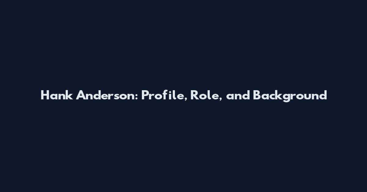 Hank Anderson: Profile, Role, and Background