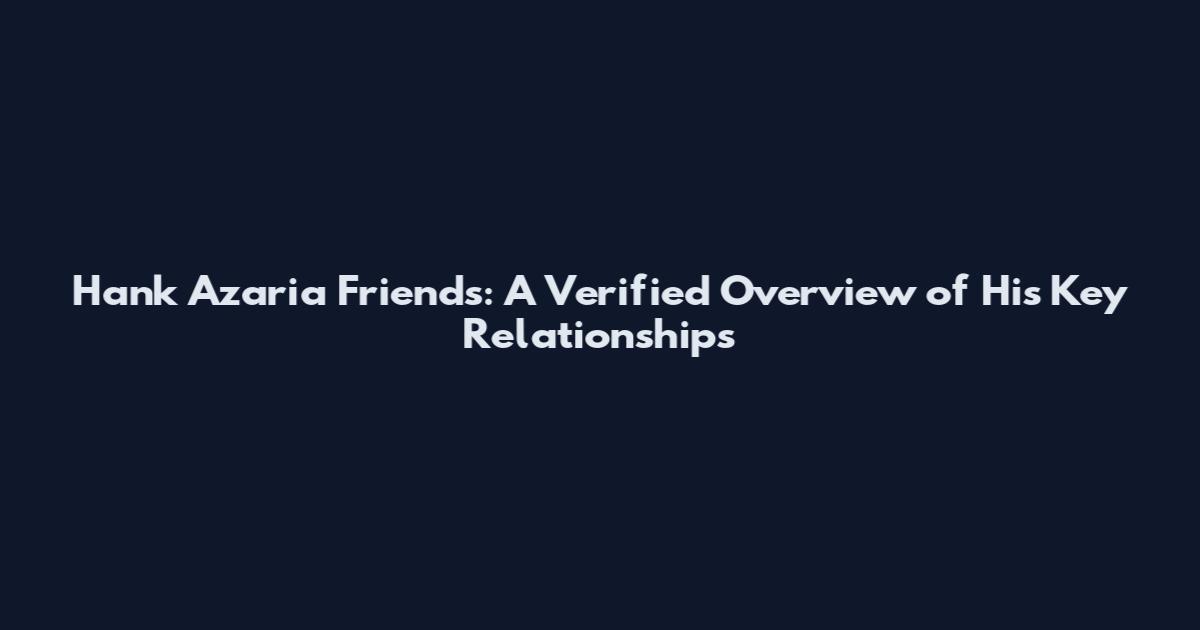 Hank Azaria Friends: A Verified Overview of His Key Relationships