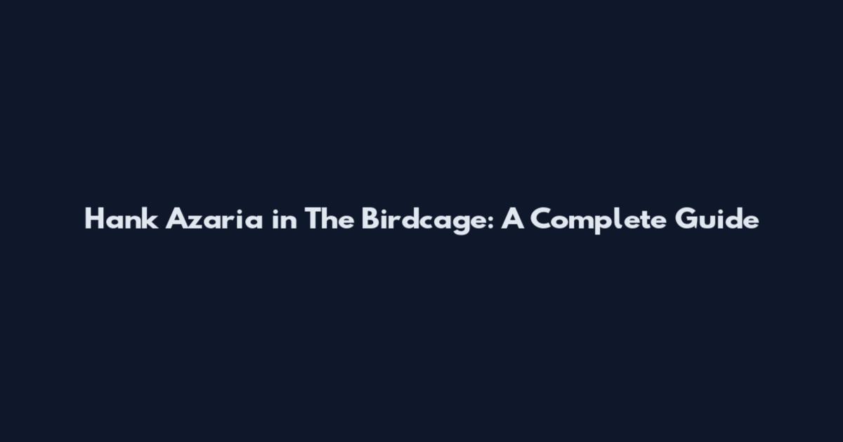 Hank Azaria in The Birdcage: A Complete Guide