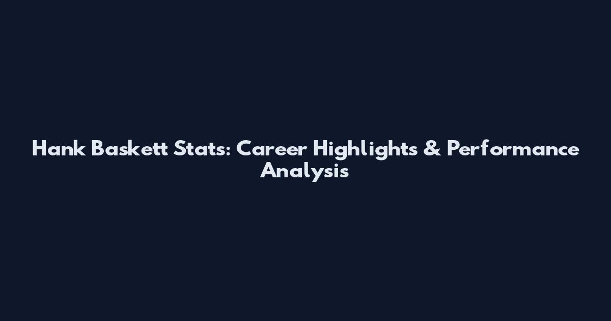 Hank Baskett Stats: Career Highlights & Performance Analysis