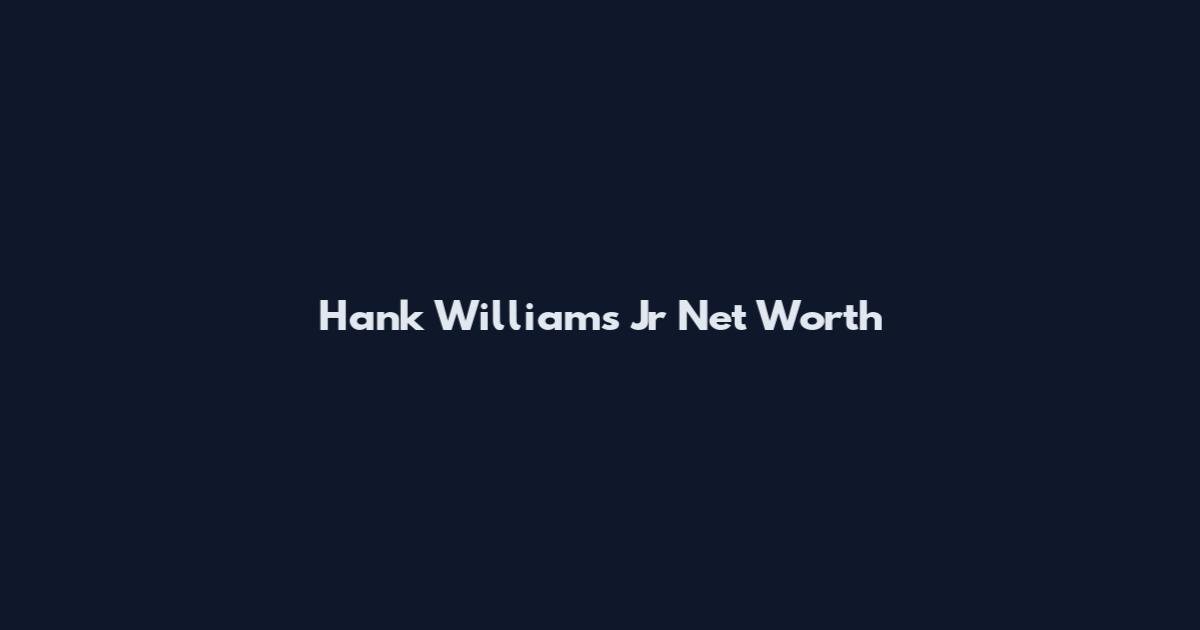 Hank Williams Jr Net Worth