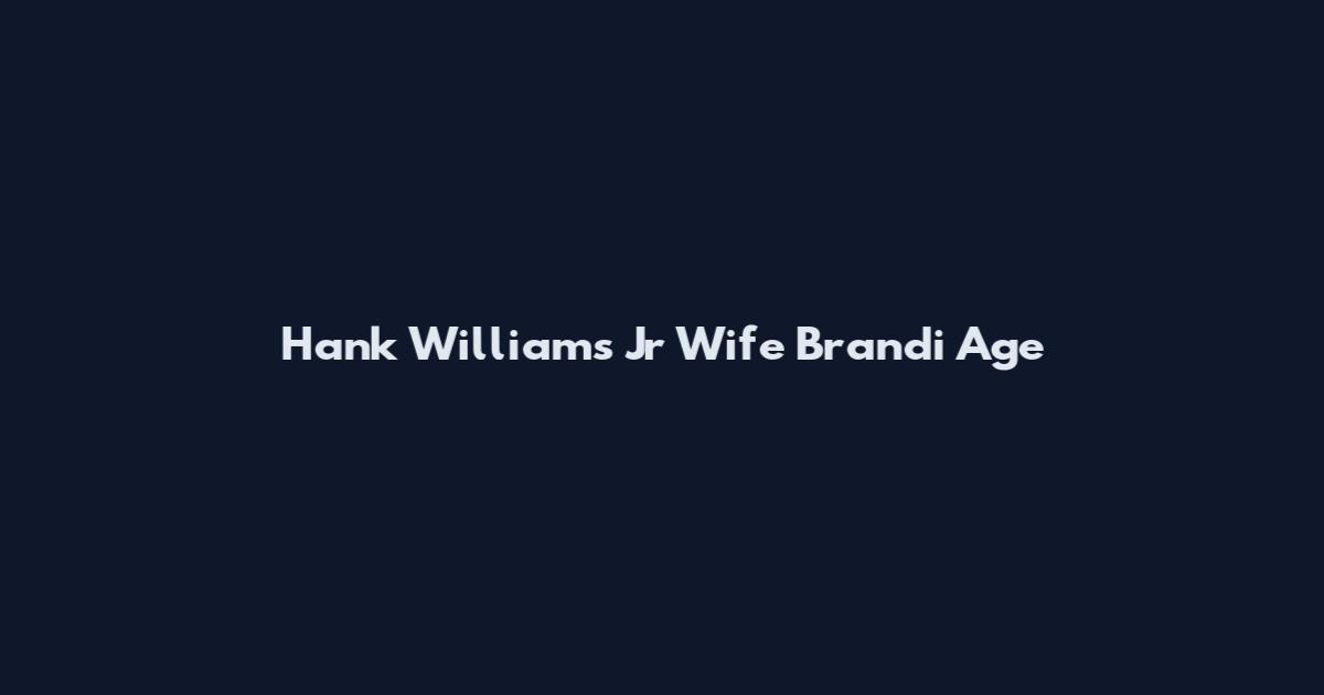 Hank Williams Jr Wife Brandi Age