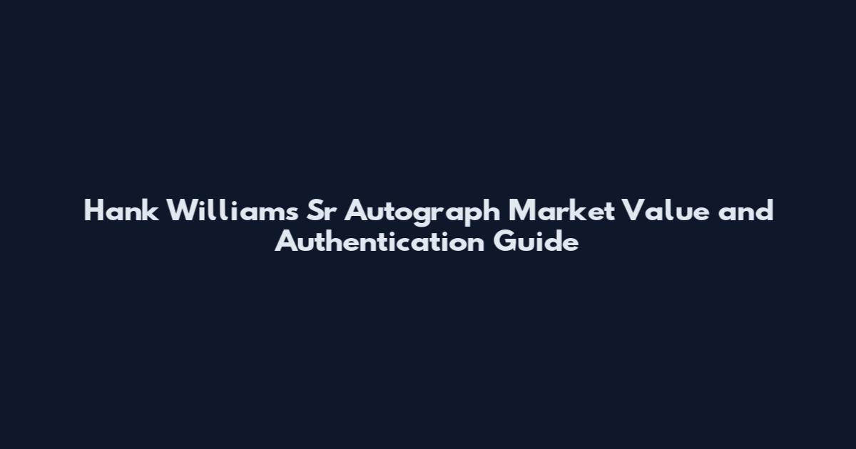 Hank Williams Sr Autograph Market Value and Authentication Guide