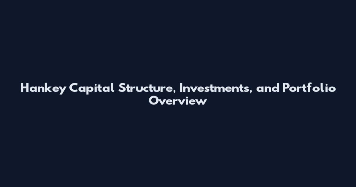 Hankey Capital Structure, Investments, and Portfolio Overview