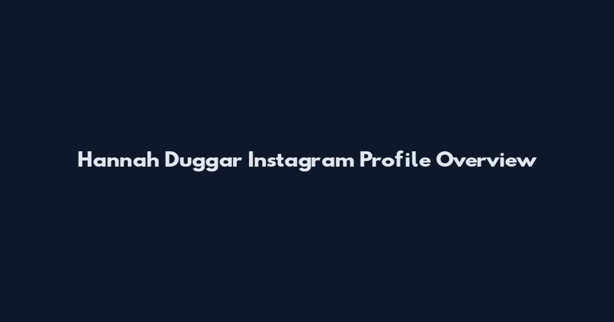 Hannah Duggar Instagram Profile Overview