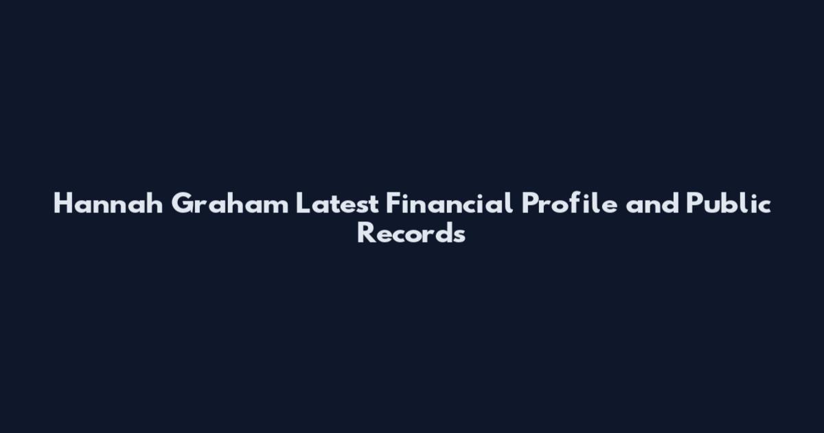 Hannah Graham Latest Financial Profile and Public Records