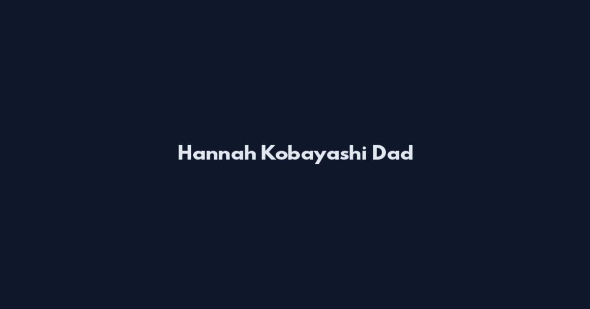 Hannah Kobayashi Dad