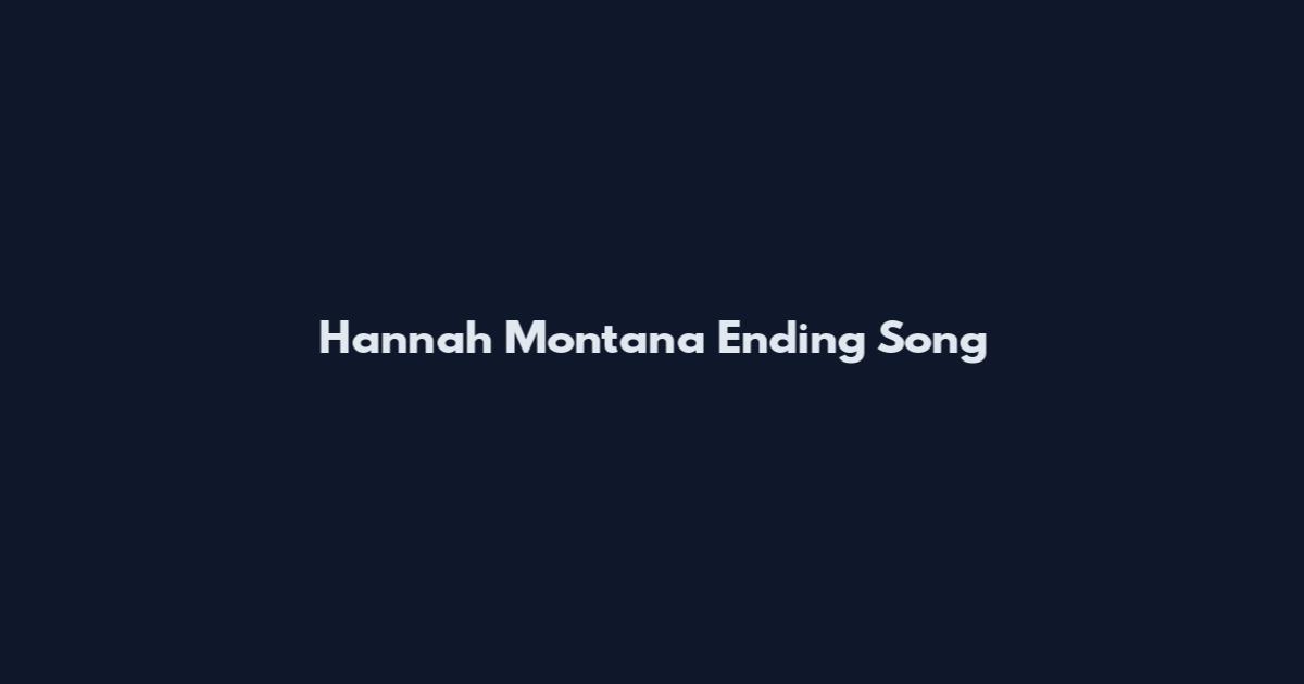 Hannah Montana Ending Song