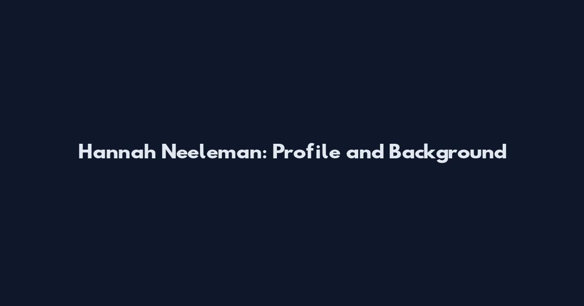Hannah Neeleman: Profile and Background
