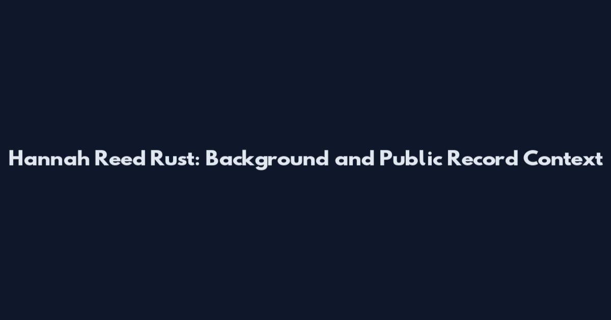 Hannah Reed Rust: Background and Public Record Context