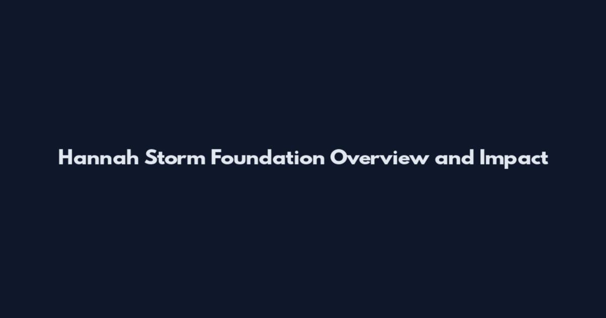 Hannah Storm Foundation Overview and Impact