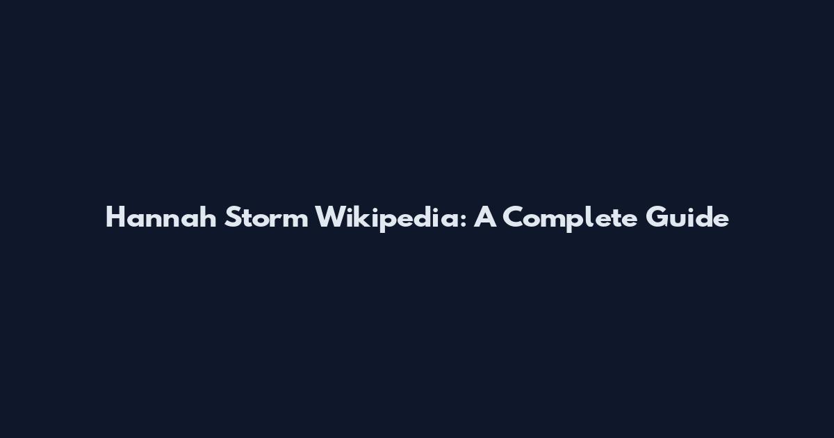 Hannah Storm Wikipedia: A Complete Guide