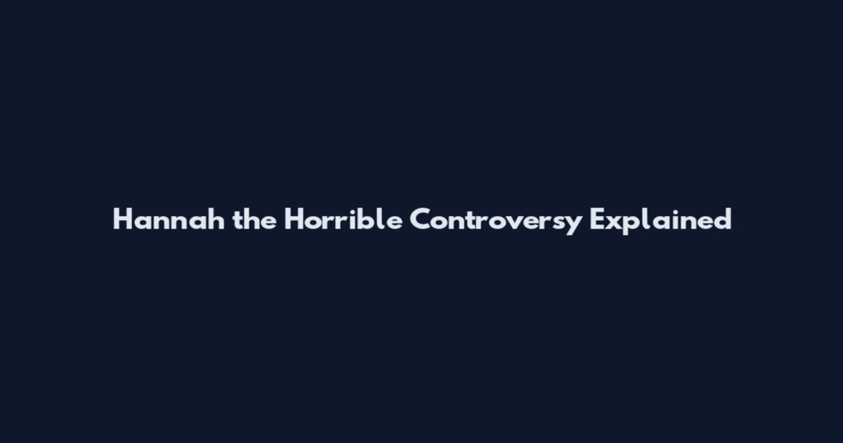 Hannah the Horrible Controversy Explained