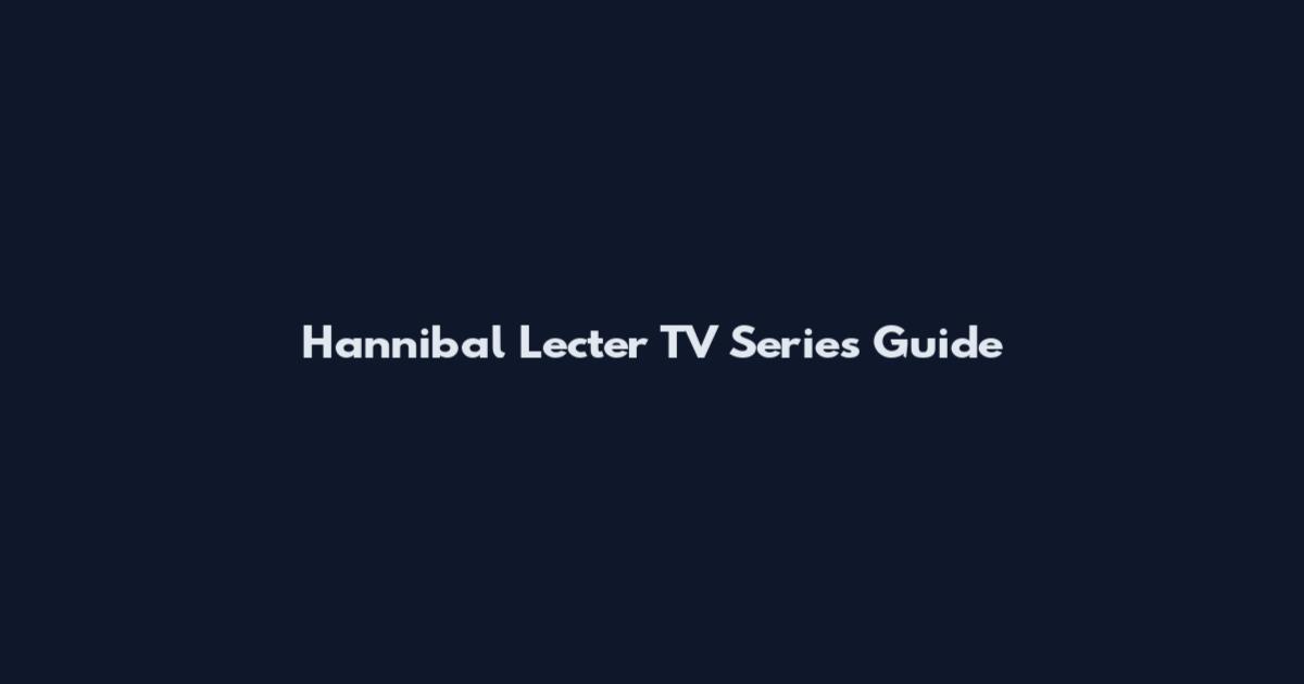 Hannibal Lecter TV Series Guide