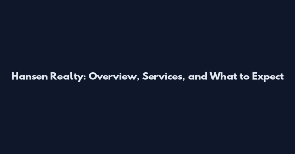 Hansen Realty: Overview, Services, and What to Expect