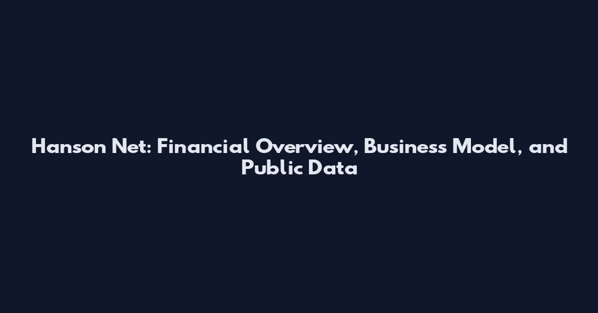 Hanson Net: Financial Overview, Business Model, and Public Data