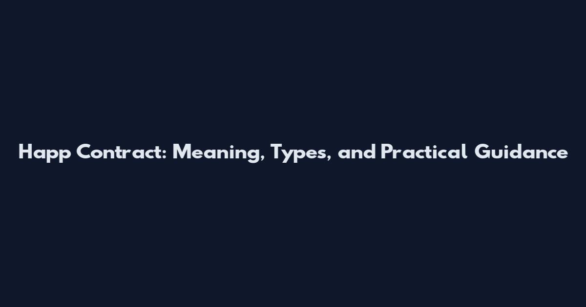 Happ Contract: Meaning, Types, and Practical Guidance