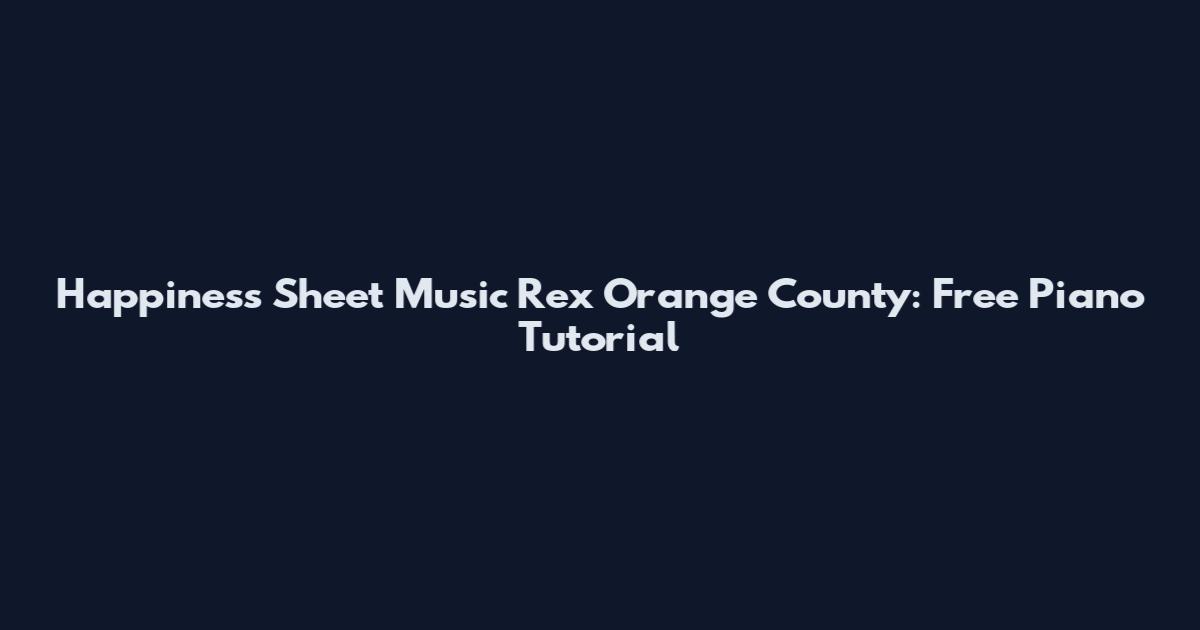 Happiness Sheet Music Rex Orange County: Free Piano Tutorial