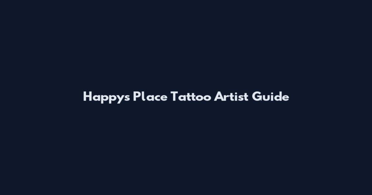 Happy's Place Tattoo Artist Guide
