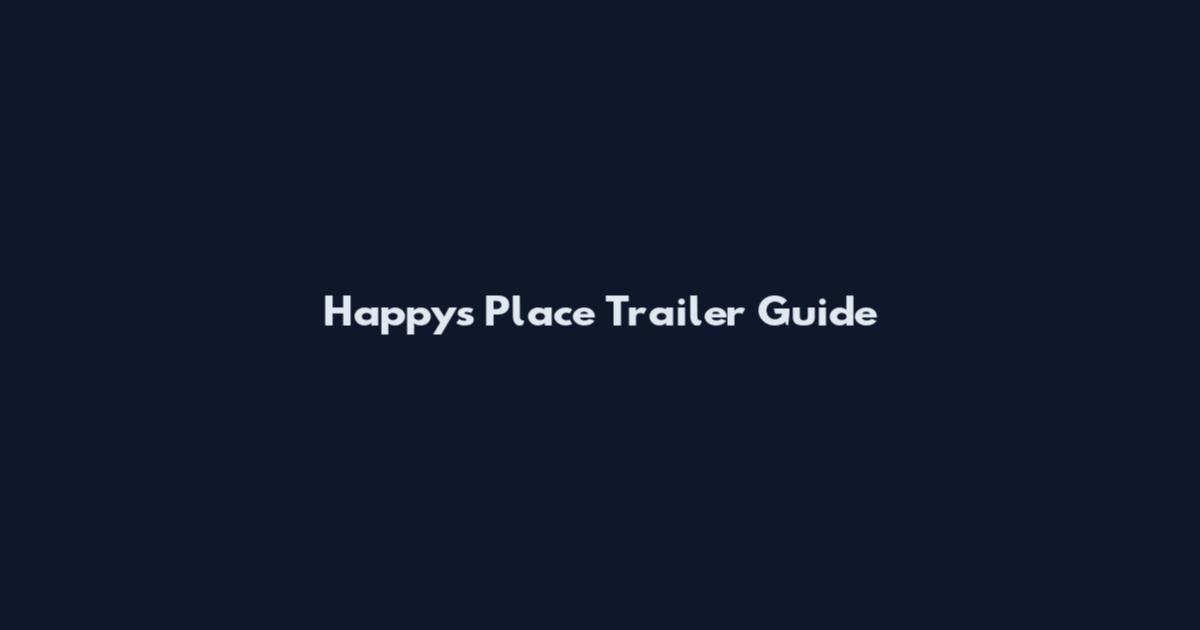 Happy's Place Trailer Guide