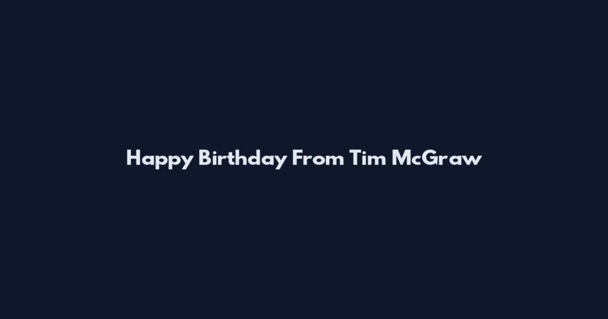 Happy Birthday From Tim McGraw